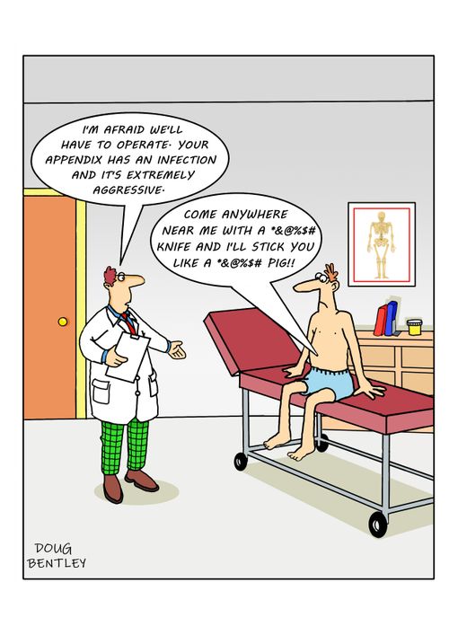 "I'm afraid we'll have to operate. Your appendix has an infection and it's extremely aggressive."