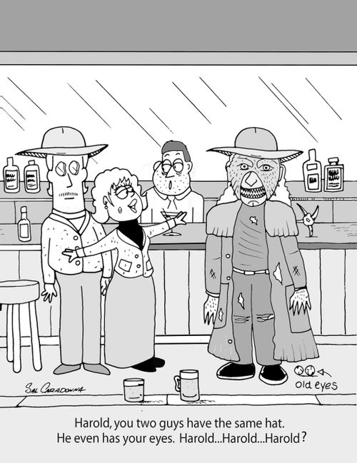 "Harold, you two guys have the same hat. He even has your eyes. Harold. . . Harold. . . Harold?"