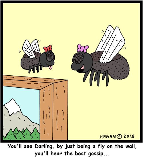 "You'll see Darling, by just being a fly on the wall, you'll hear the best gossip..."