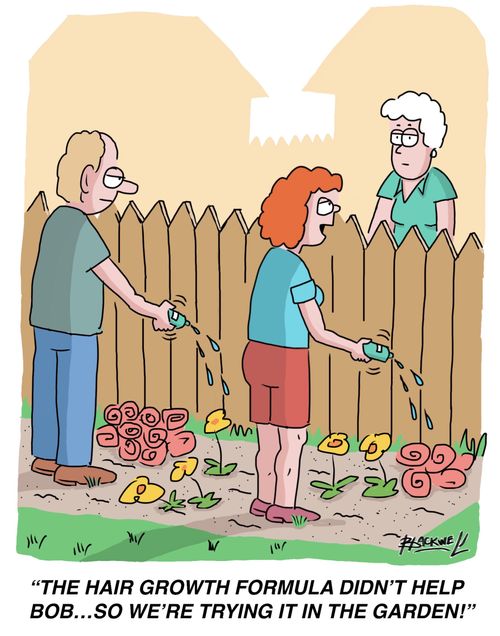 "The hair growth formula didn't help Bob...so we're trying it in the garden!"