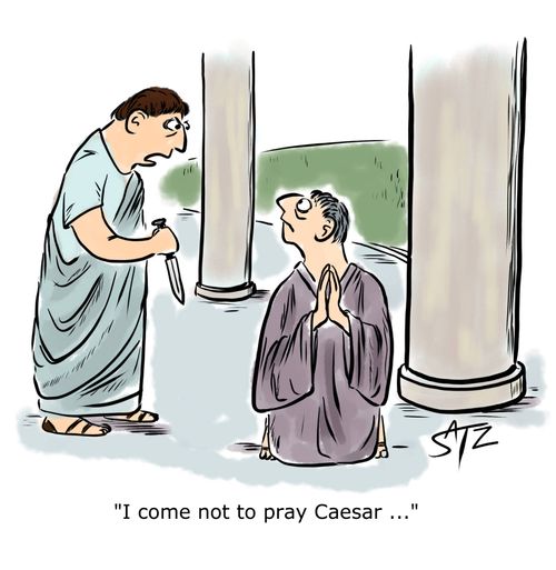 "I come not to pray Caesar..."