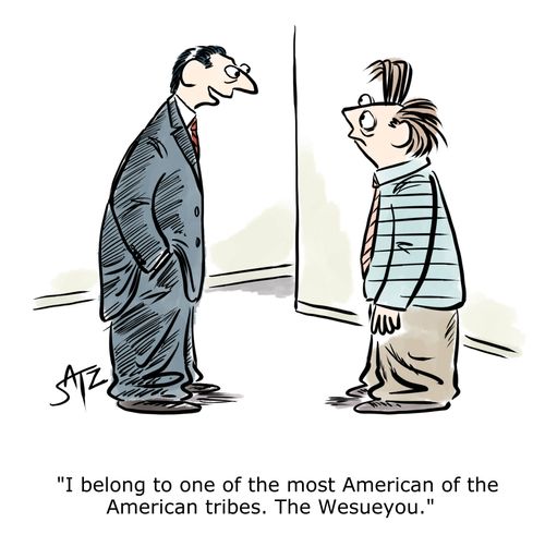 "I belong to one of the most American of American tribes. The Wesueyou."