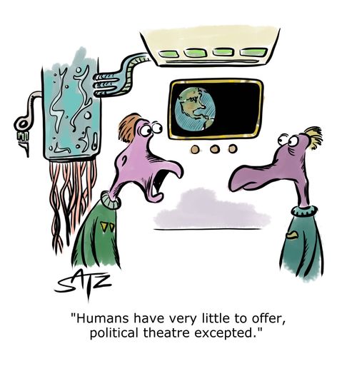 "Humans have very little to offer, political theatre excepted."