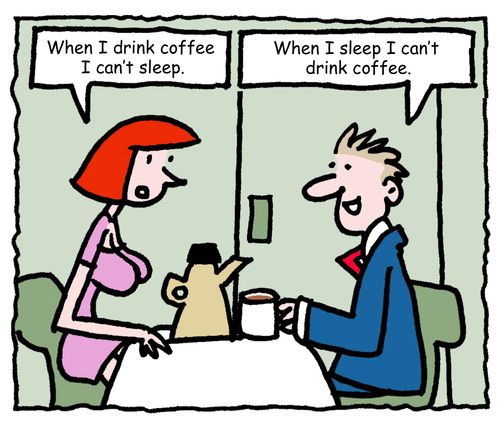 "When I drink coffee I can't sleep."