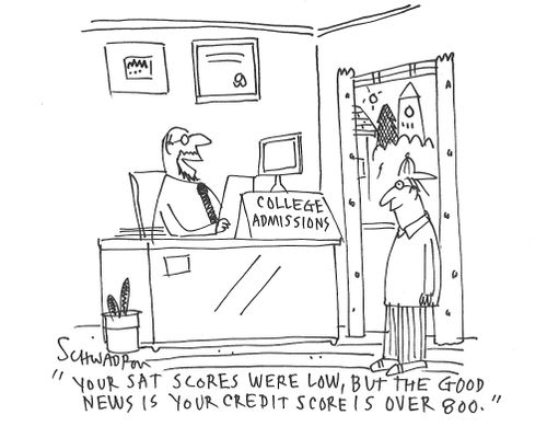 "Your sat scores were low, but the good news is your credit score is over 800."