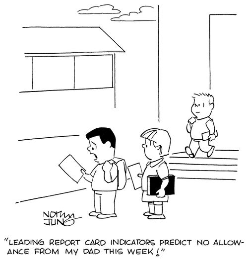 "Leading report card indicators predict no allowance from my dad this week!"