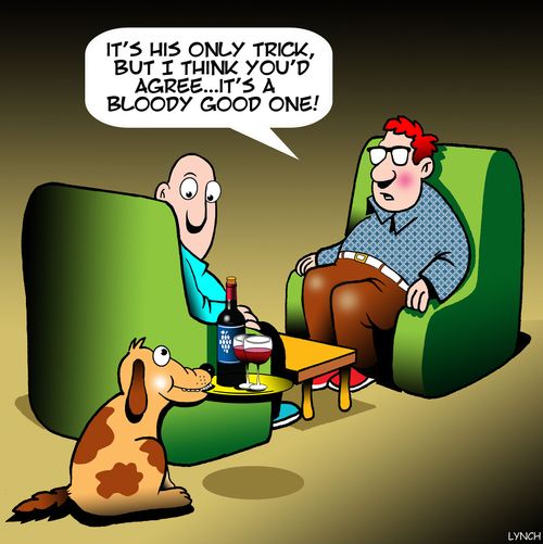 "It's his only trick, but I think you'd agree. . . it's a bloody good one!"
