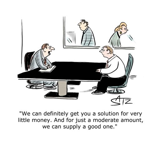 "We can definitely get you a solution for very little money. And for just a moderate amount, we can supply a good one."