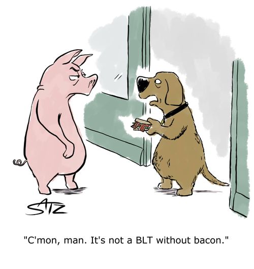 "C'mon man. It's not a BLT without bacon."