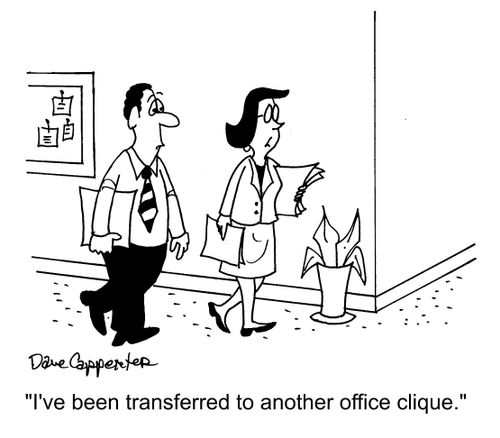 "I've been transferred to another office clique."