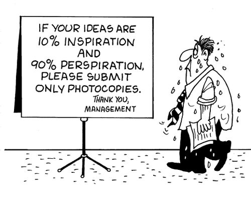 If your ideas are 10% inspiration and 90% perspiration...