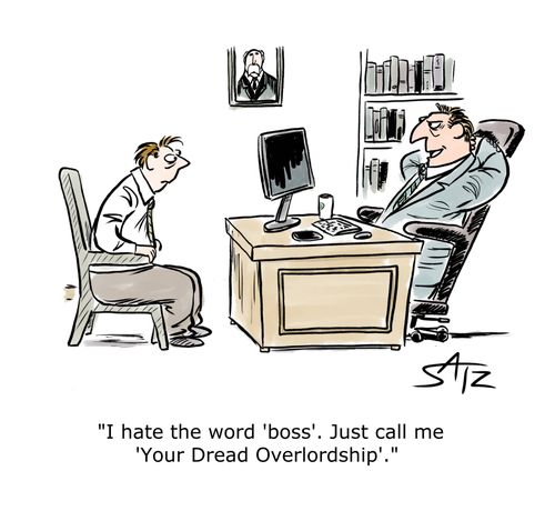 "I hate the word 'boss'. Just call me 'Your Dread Overlordship'."