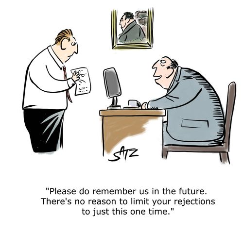 "Please do remember us in the future. There's no reason to limit your rejections to just this one time."