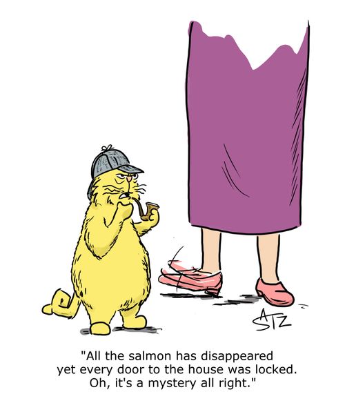 "All the salmon has disappeared yet every door to the house was locked. Oh, it's a mystery all right."