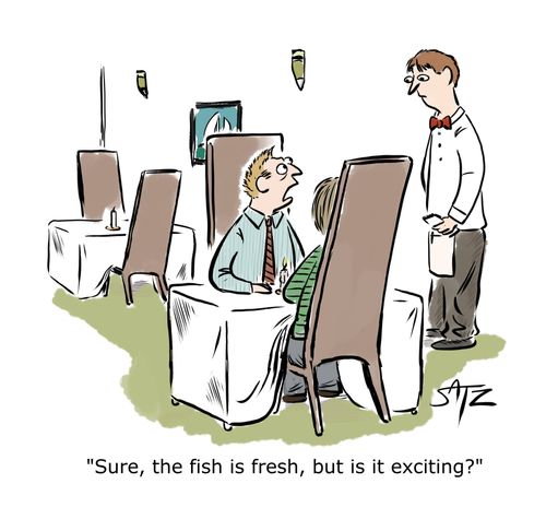 "Sure, the fish is fresh, but is it exciting?"
