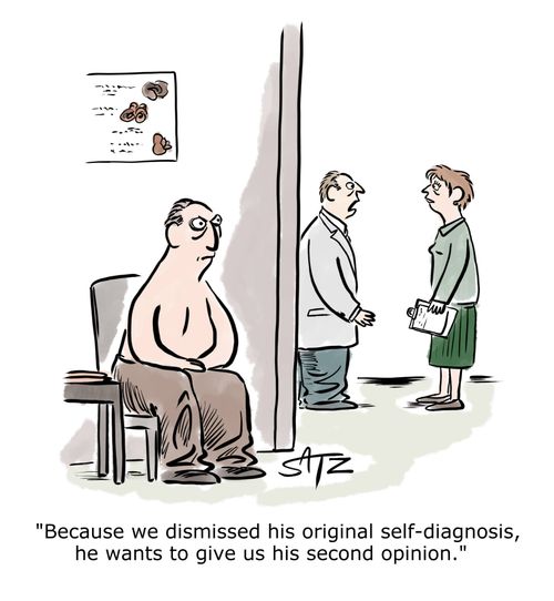 "Because we dismissed his original self-diagnosis, he wants to give us his second opinion."