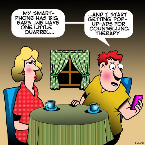 "My smart-phone has big ears. . .  we have one little quarrel. . . and I start getting pop-up-ads for counselling therapy."