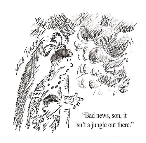 "Bad news, son, it isn't a jungle out there."