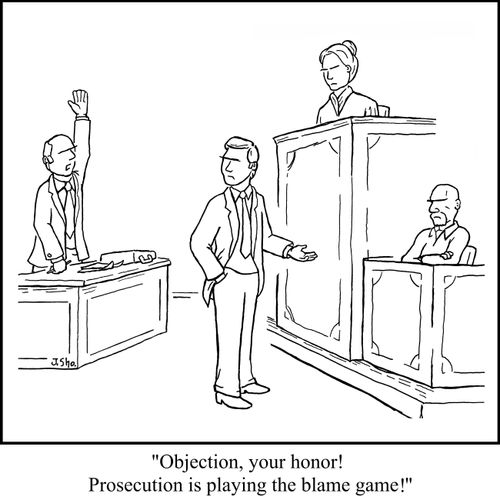 "Objection, your honor! Prosecution is playing the blame game!"