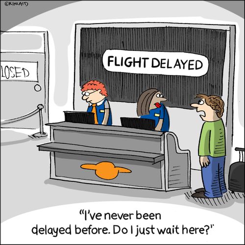 "I've never been delayed before. Do I just wait here?"