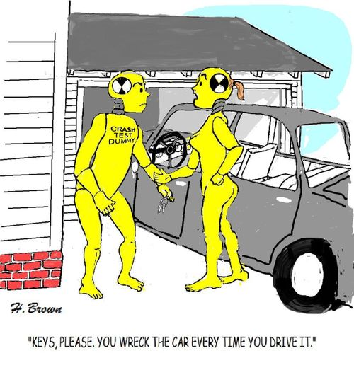 "Keys, please. You wreck the car every time you drive it."