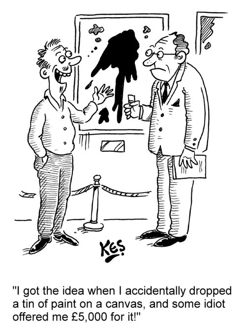 "I got the idea when I accidentally dropped a tin of paint on a canvas, and some idiot offered me £5,000 for it!"