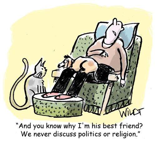 "And you know why I'm his best friend? We never discuss politics or religion."