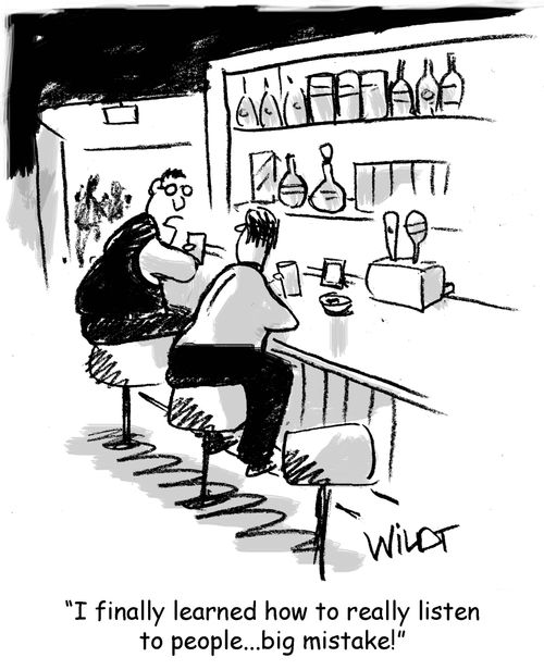 "I finally learned how to really listen to people...big mistake!"