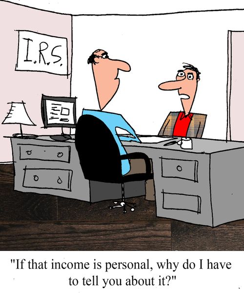 "If that income is personal, why do I have to tell you about it"?
