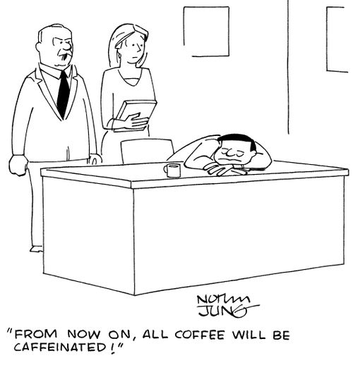 "From now on, all coffee will be caffeinated!"