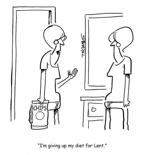 "I'm giving up my diet for Lent."