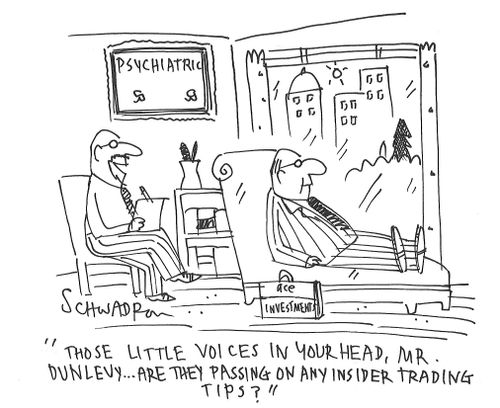 "Those little voices in your head, Mr. Dunlevy. . . are they passing on any insider trading tips?"