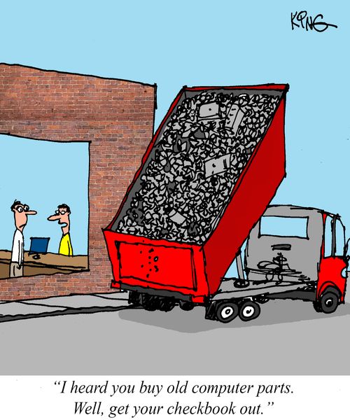 "I heard you buy old computer parts. Well, get your checkbook out."