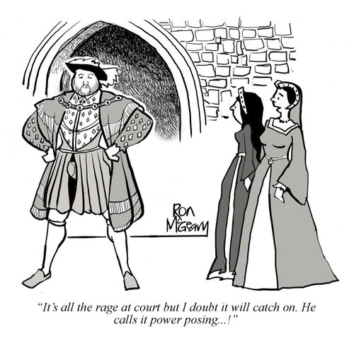"It's all the rage at court but I doubt it will catch on. He calls it power posing. . .!"