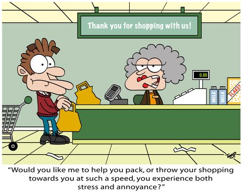 "Would you like me to help you pack, or throw your shopping towards you at such a speed, you experience both stress and annoyance?"