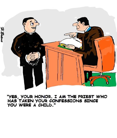 "Yes, your honor. I am the priest who has taken your confessions since you were a child."