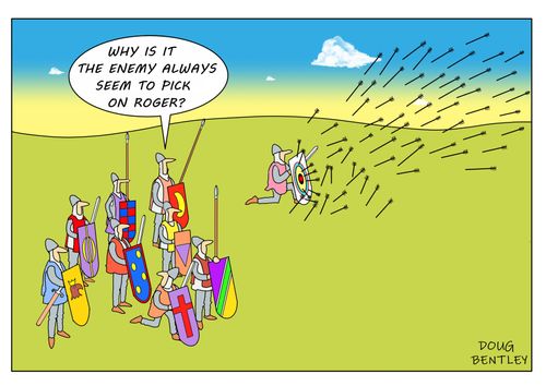 "Why is it the enemy always seem to pick on Roger?"