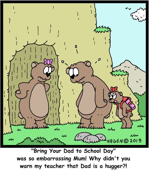 "'Bring Your Dad to School Day' was so embarrassing Mum! Why didn't you warn my teacher that Dad is a hugger?"!