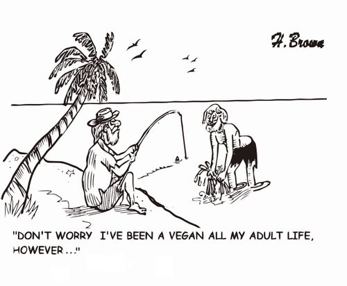 "Don't worry I've been a vegan all my adult life, however. . ."