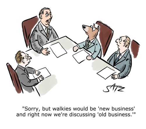 "Sorry, but walkies would be 'new business' and right now we're discussing 'old business.'"