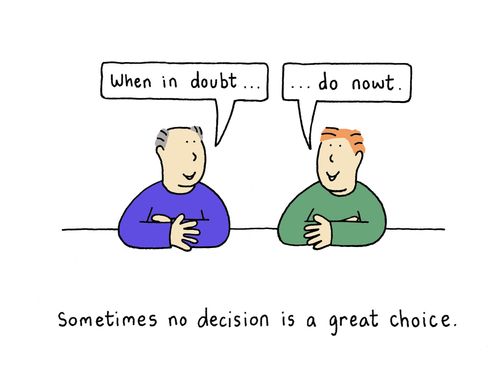 No decision is a great choice sometimes.