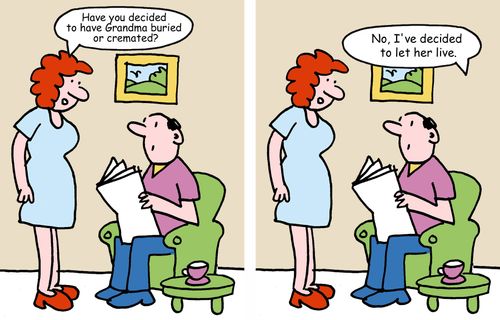 "Have you decided to have Grandma buried or cremated?" 