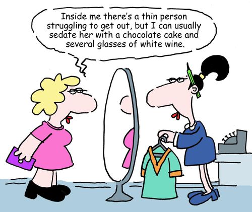 "Inside me there's a thin person struggling to get out, but I can usually sedate her with a chocolate cake and several glasses of white wine."