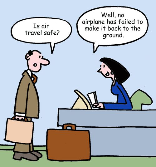 "Well, no airplane has failed to make it back to the ground."