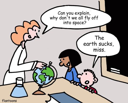 "Can you explain, why don't we all fly off into space?"