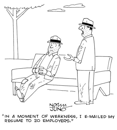 "In a moment of weakness, I e-mailed my resume to 20 employers."