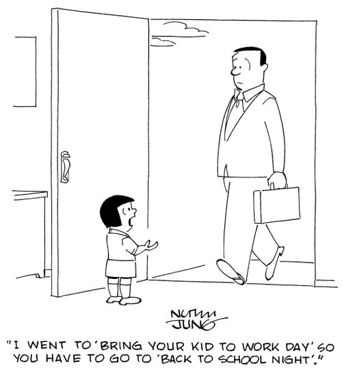 "I went to 'Bring your kid to work day' so you have to go to 'Back to school night'."