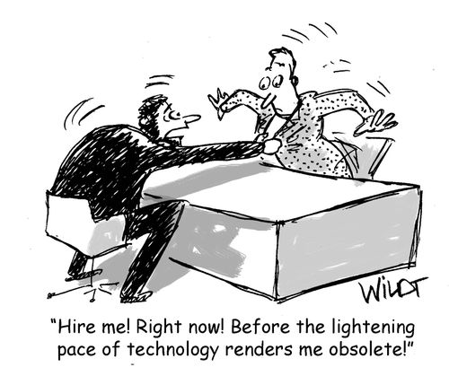 "Hire me! Right now! Before the lightening  pace of technology renders me obsolete!"