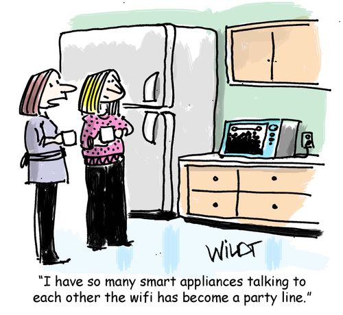 "I have so many smart appliances talking to each other the wifi has become a party line."