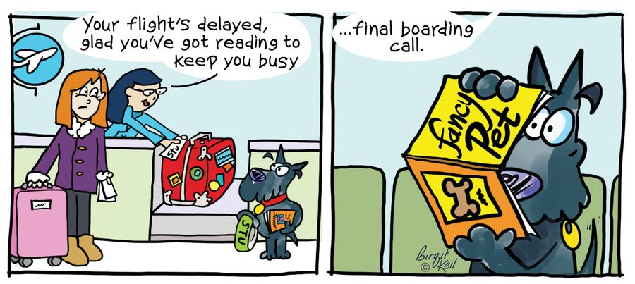 "Your flight's delayed, glad you've got reading to keep you busy."